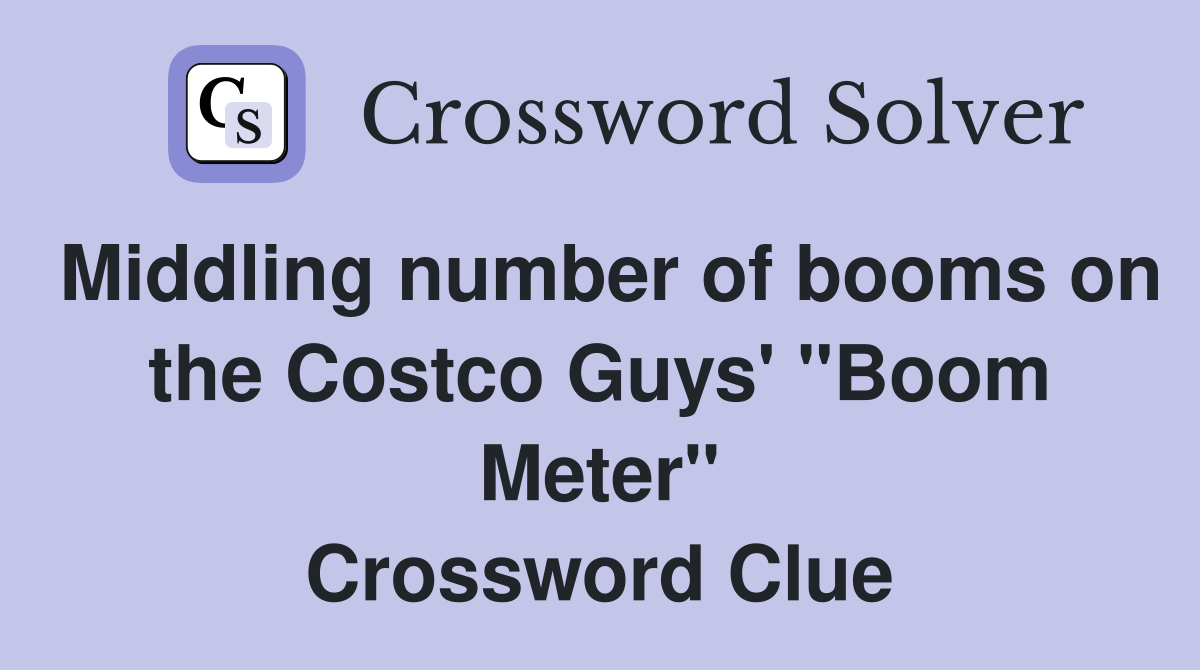 Middling number of booms on the Costco Guys' "Boom Meter" Crossword